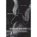 Studying the Jew: Scholarly Antisemitism in Nazi Germany