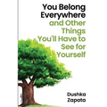 You Belong Everywhere: and Other Things You'll Have to See for Yourself