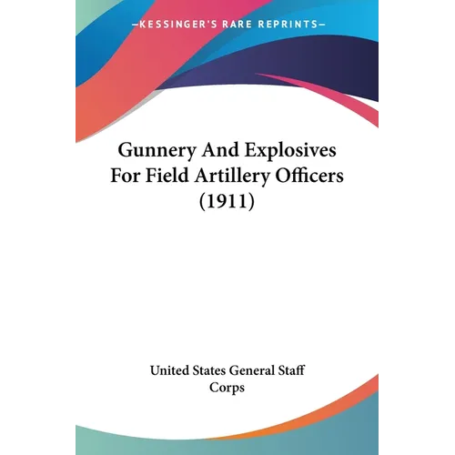 Gunnery And Explosives For Field Artillery Officers (1911) - Paperback