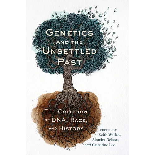 Genetics and the Unsettled Past: The Collision of Dna, Race, and History - Paperback