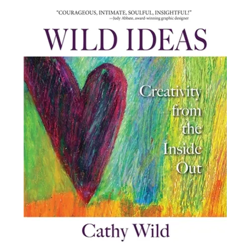 Wild Ideas: Creativity from the Inside Out