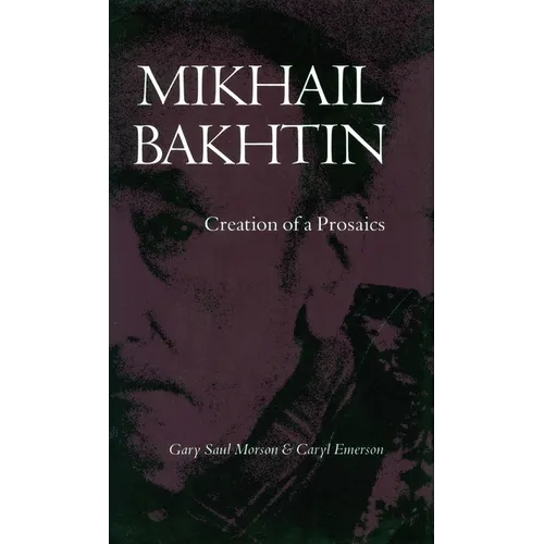 Mikhail Bakhtin: Creation of a Prosaics - Paperback