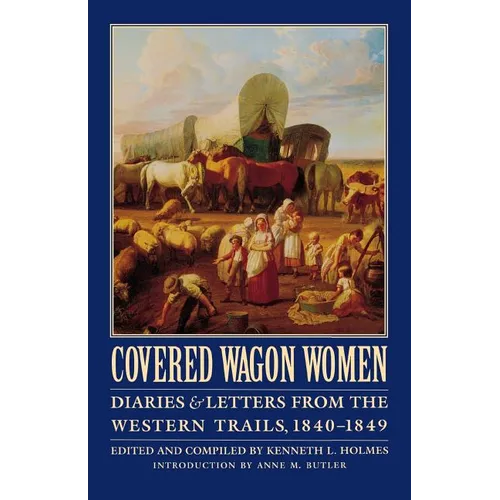 Covered Wagon Women, Volume 1: Diaries and Letters from the Western Trails, 1840-1849 - Paperback