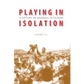 Playing in Isolation: A History of Baseball in Taiwan