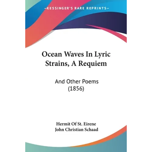 Ocean Waves In Lyric Strains, A Requiem: And Other Poems (1856) - Paperback