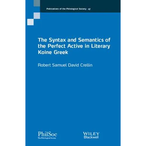 The Syntax and Semantics of the Perfect Active in Literary Koine Greek - Paperback