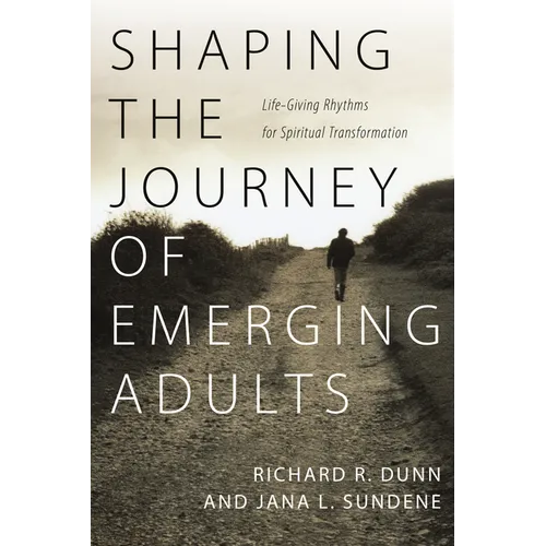 Shaping the Journey of Emerging Adults: Life-Giving Rhythms for Spiritual Transformation