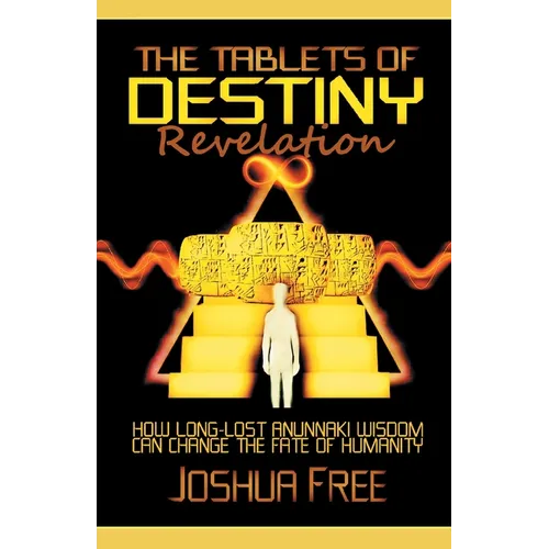 The Tablets of Destiny Revelation: How Long-Lost Anunnaki Wisdom Can Change The Fate of Humanity - Paperback