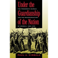 Under the Guardianship of the Nation: The Freedmen's Bureau and the Reconstruction of Georgia, 1865-1870