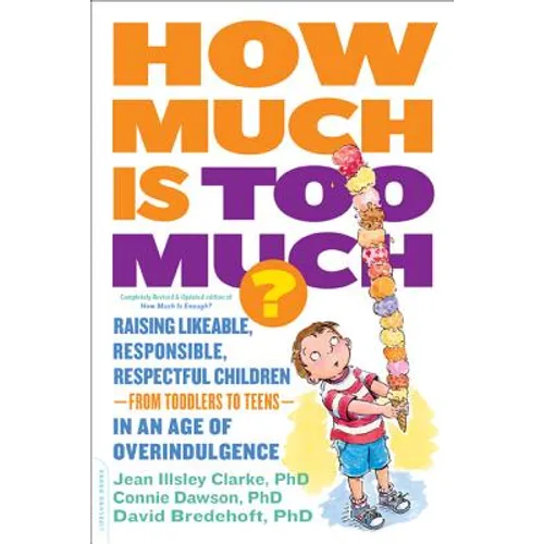 How Much Is Too Much? [Previously Published as How Much Is Enough?]: Raising Likeable, Responsible, Respectful Children -- From Toddlers to Teens -- I - Paperback