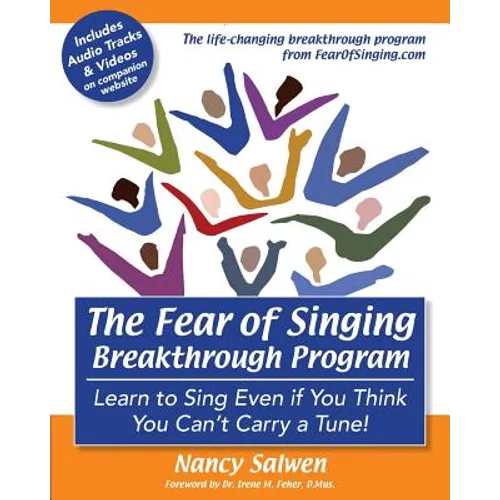 The Fear of Singing Breakthrough Program: Learn to Sing Even if You Think You Can't Carry a Tune!