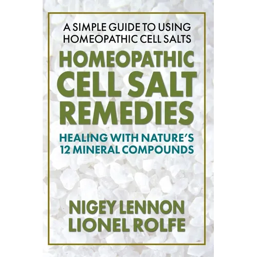 Homeopathic Cell Salt Remedies: Healing with Nature's Twelve Mineral Compounds - Paperback