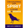 Conversations With Spirit: The Truth About Death and Reincarnation