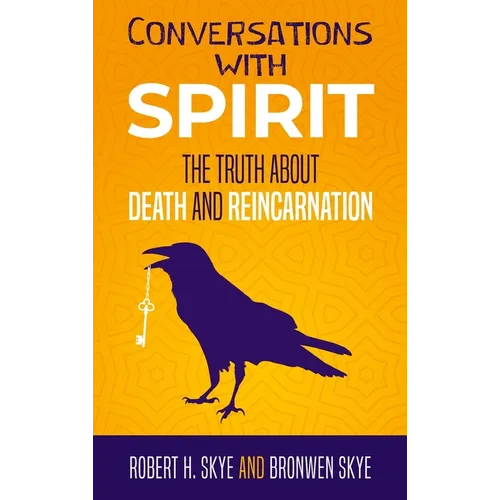 Conversations With Spirit: The Truth About Death and Reincarnation