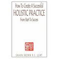 How To Create A Successful Holistic Practice