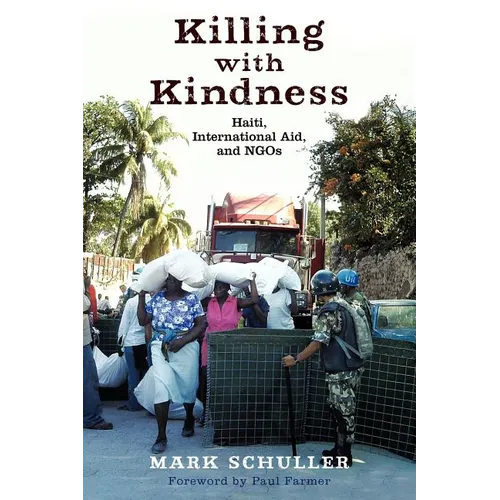 Killing with Kindness: Haiti, International Aid, and NGOs - Paperback