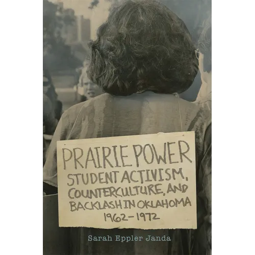 Prairie Power: Student Activism, Counterculture, and Backlash in Oklahoma, 1962-1972 - Paperback