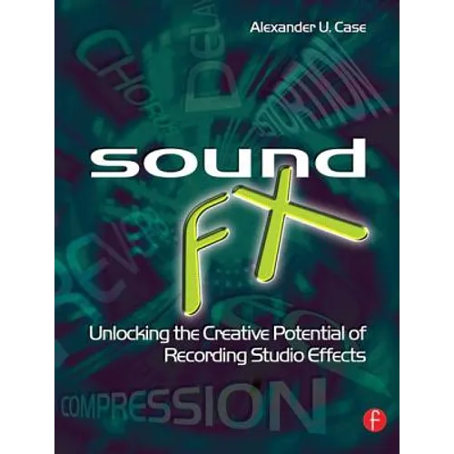 Sound FX: Unlocking the Creative Potential of Recording Studio Effects - Paperback