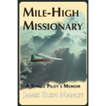 Mile-High Missionary: A Jungle Pilot's Memoir