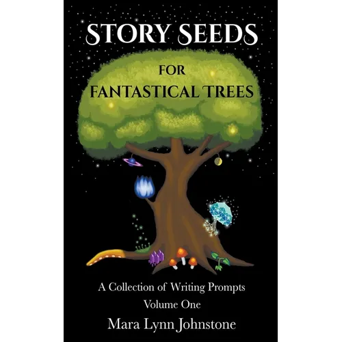 Story Seeds for Fantastical Trees - A Collection of Writing Prompts 1 - Paperback