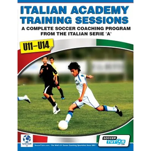 Italian Academy Training Sessions for U11-U14 - A Complete Soccer Coaching Program