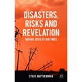 Disasters, Risks and Revelation: Making Sense of Our Times