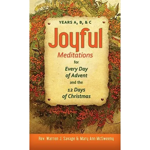 Joyful Meditations for Every Day of Advent and the 12 Days of Christmas: Years A, B, & C - Paperback