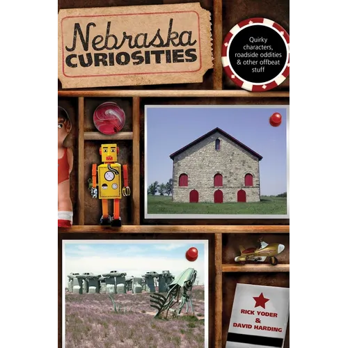 Nebraska Curiosities: Quirky Characters, Roadside Oddities & Other Offbeat Stuff - Paperback