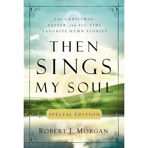 Then Sings My Soul Special Edition: 150 Christmas, Easter, and All-Time Favorite Hymn Stories - Paperback