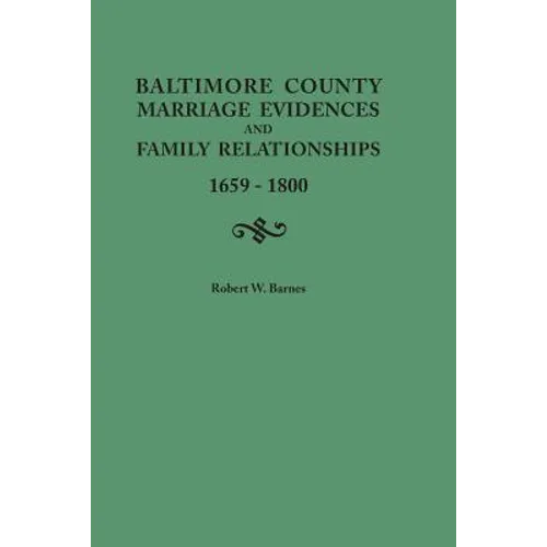 Baltimore County Marriage Evidences and Family Relationships, 1659-1800 - Paperback