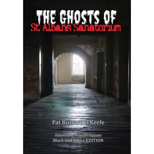 The Ghosts of St. Albans Sanatorium: Black and White Edition - Paperback