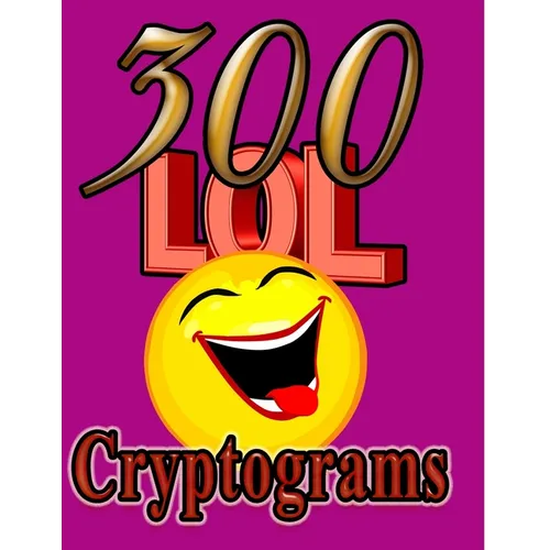 300 LOL Cryptograms: Laugh Out Loud While Solving 300 FUN-FILLED Cryptogram Puzzles! - Paperback