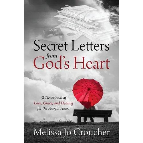 Secret Letters From God's Heart: A Devotional of Love, Grace, and Healing for the Fearful Heart - Paperback