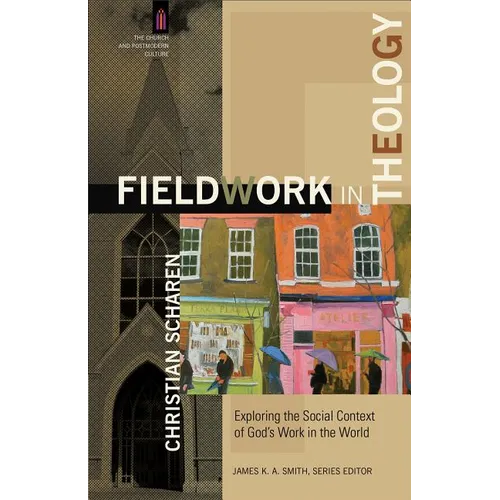 Fieldwork in Theology: Exploring the Social Context of God's Work in the World - Paperback