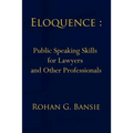 Eloquence: Public Speaking Skills for Lawyers and Other Professionals