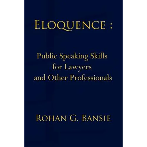 Eloquence: Public Speaking Skills for Lawyers and Other Professionals