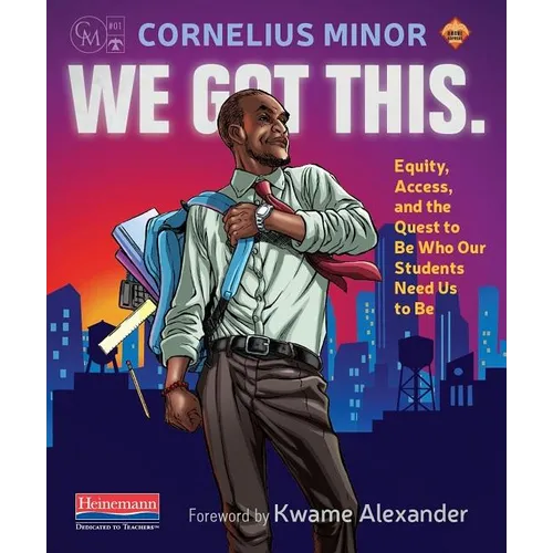 We Got This.: Equity, Access, and the Quest to Be Who Our Students Need Us to Be - Paperback