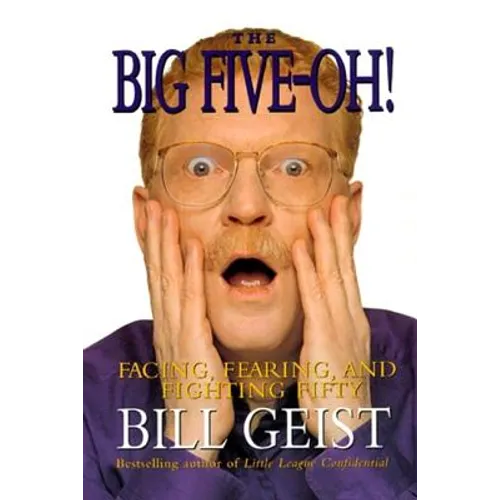 The Big Five-Oh!: Facing, Fearing, and Fighting Fifty
