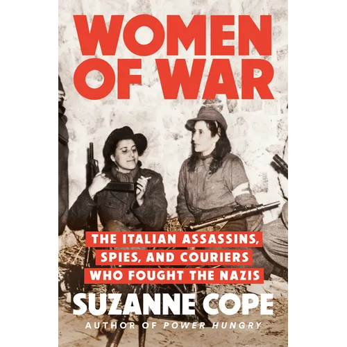 Women of War: The Italian Assassins, Spies, and Couriers Who Fought the Nazis - Hardcover