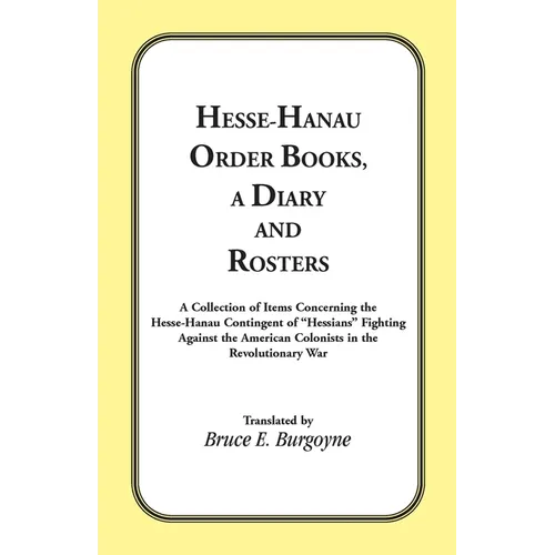 Hesse-Hanau Order Books, A Diary and Roster: A Collection of Items Concerning the Hesse-Hanau Contingent of 