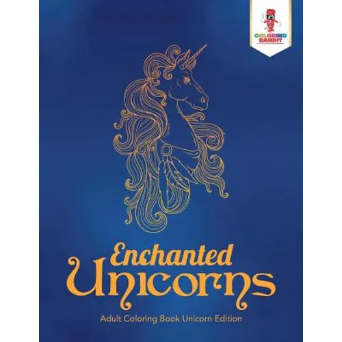 Enchanted Unicorns: Adult Coloring Book Unicorn Edition - Paperback