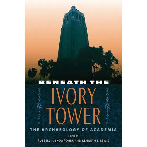 Beneath the Ivory Tower: The Archaeology of Academia - Paperback