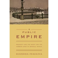 A Public Empire: Property and the Quest for the Common Good in Imperial Russia