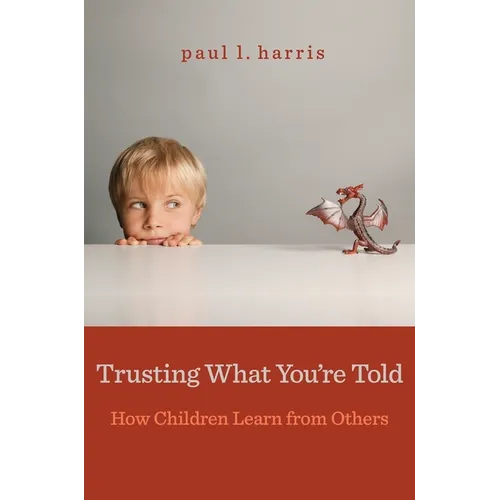 Trusting What You're Told: How Children Learn from Others - Paperback