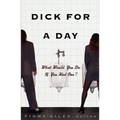 Dick for a Day: What Would You Do If You Had One?