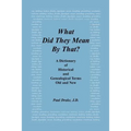 What Did They Mean by That? a Dictionary of Historical and Genealogical Terms, Old and New