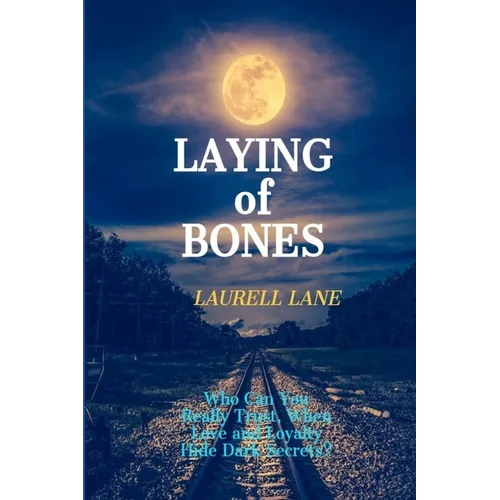 Laying of Bones: Who Can You Really Trust When Love And Loyalty Hide Deep Secrets? - Paperback