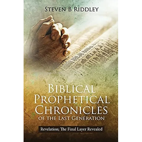 Biblical Prophetical Chronicles of the Last Generation 