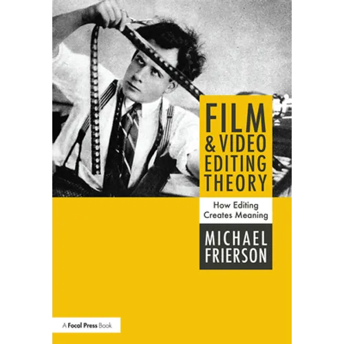Film and Video Editing Theory: How Editing Creates Meaning - Paperback