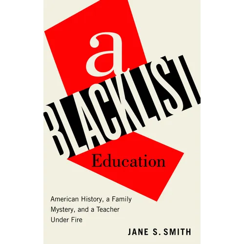 A Blacklist Education: American History, a Family Mystery, and a Teacher Under Fire - Hardcover